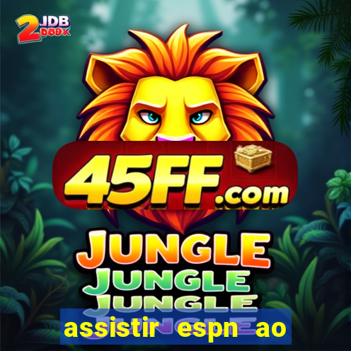 assistir espn ao vivo multicanais